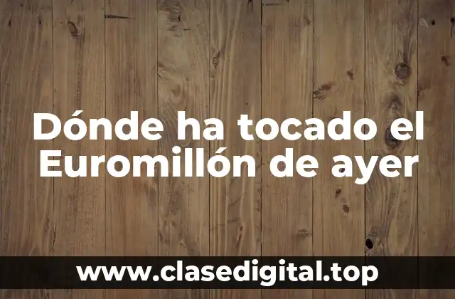 Dónde ha tocado el Euromillón de ayer
