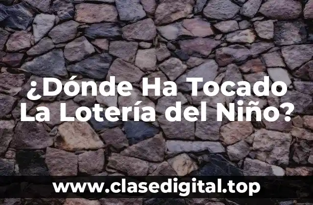 ¿Dónde Ha Tocado La Lotería del Niño?