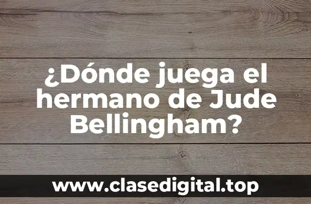 ¿Dónde juega el hermano de Jude Bellingham?