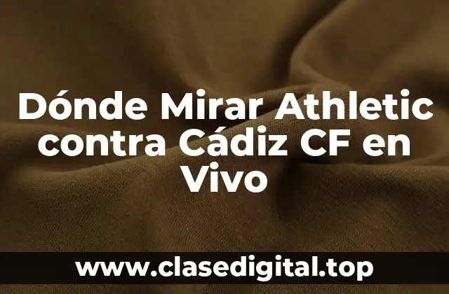 ¿Cuál es el Horario del Partido entre Athletic y Cádiz CF?