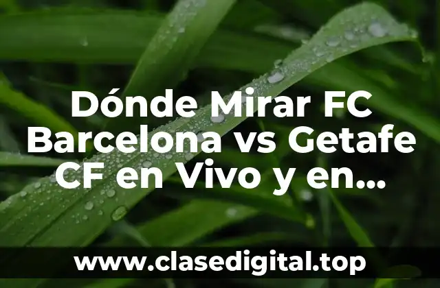 Dónde Mirar FC Barcelona vs Getafe CF en Vivo y en Directo