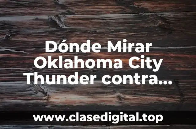 Dónde Mirar Oklahoma City Thunder contra Dallas Mavericks en Vivo