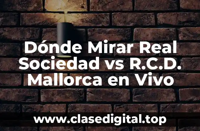 Dónde Mirar Real Sociedad vs R.C.D. Mallorca en Vivo