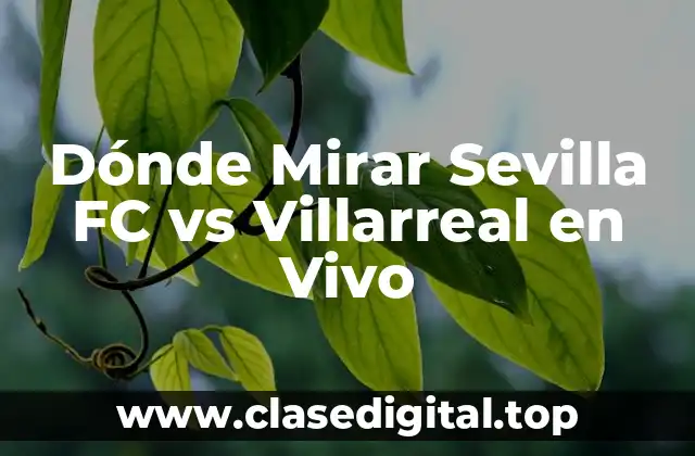 Dónde Mirar Sevilla FC vs Villarreal en Vivo