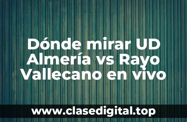 Dónde mirar UD Almería vs Rayo Vallecano en vivo