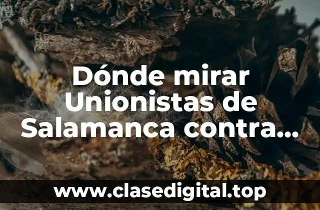 Dónde mirar Unionistas de Salamanca contra Villarreal Club de Fútbol en vivo