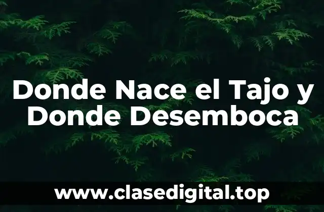 Donde Nace el Tajo y Donde Desemboca