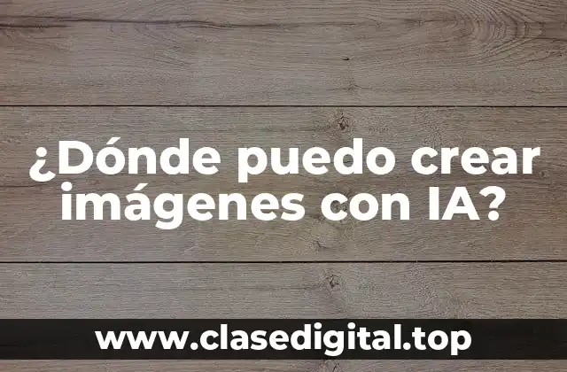 ¿Dónde puedo crear imágenes con IA?