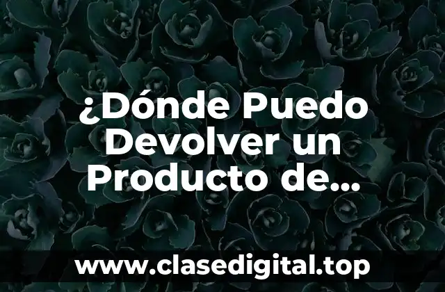 ¿Dónde Puedo Devolver un Producto de Amazon?