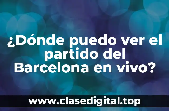 Opciones de televisión para ver el partido del Barcelona