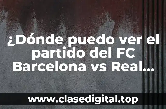 ¿Dónde puedo ver el partido del FC Barcelona vs Real Betis en vivo?