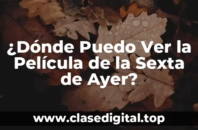 ¿Dónde Puedo Ver la Película de la Sexta de Ayer?