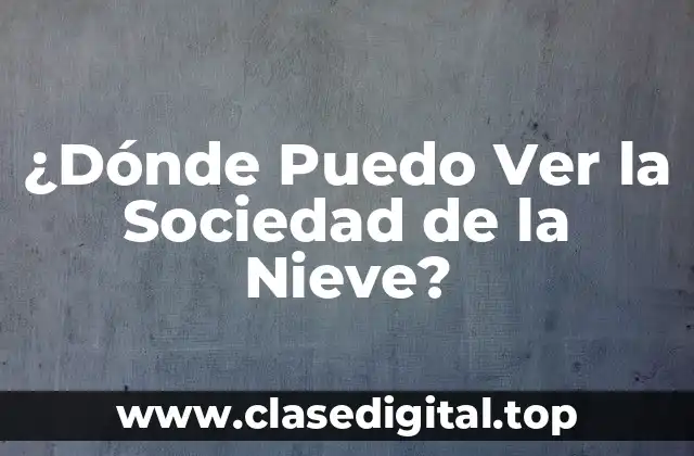 ¿Dónde Puedo Ver la Sociedad de la Nieve?
