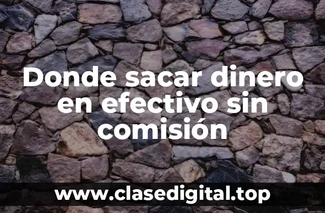 Cajeros automáticos sin comisión: ¿Cuáles son las opciones?