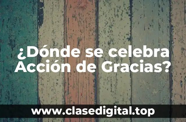 ¿Dónde se celebra Acción de Gracias?