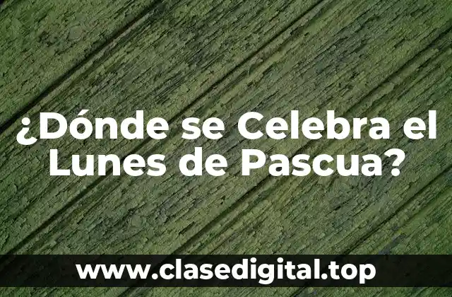 ¿Dónde se Celebra el Lunes de Pascua?