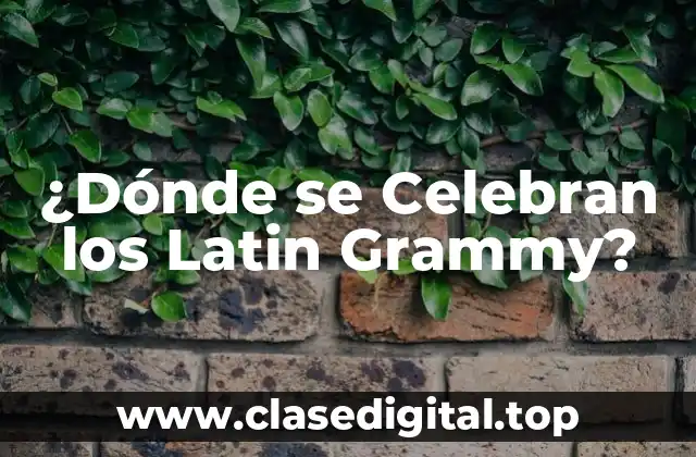 ¿Dónde se Celebran los Latin Grammy?