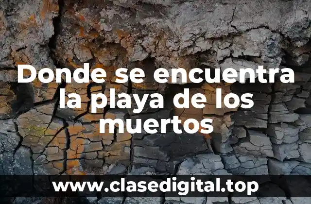La historia detrás de la playa de los muertos