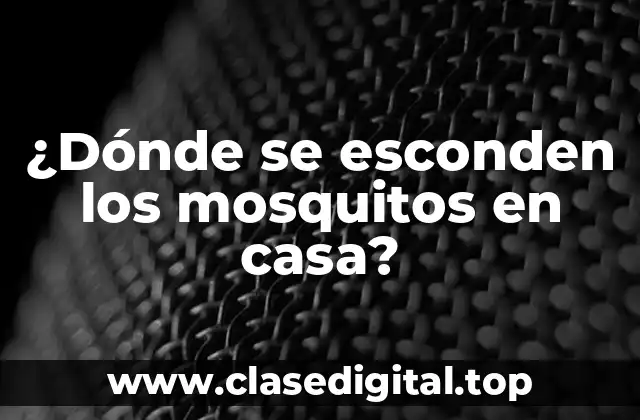 ¿Dónde se esconden los mosquitos en casa?