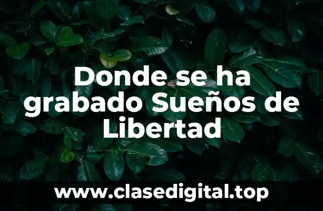 Donde se ha grabado Sueños de Libertad