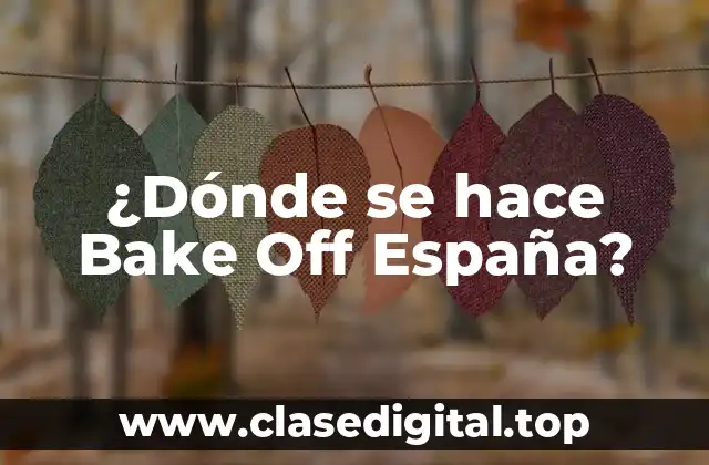 La Historia de Bake Off España - De sus Inicios a la Popularidad