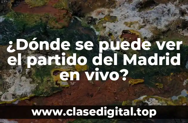 ¿Dónde se puede ver el partido del Madrid en vivo?