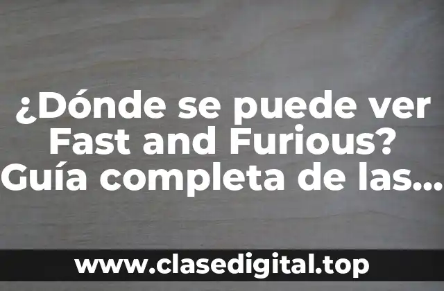 ¿Dónde se puede ver Fast and Furious? Guía completa de las películas y plataformas