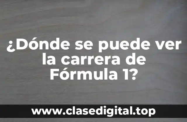 ¿Dónde se puede ver la carrera de Fórmula 1?