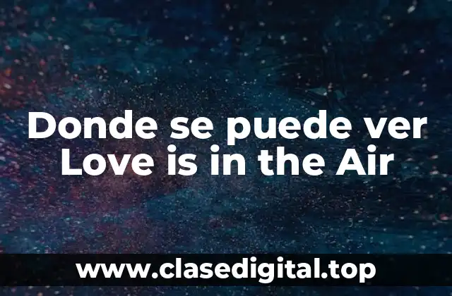 Donde se puede ver Love is in the Air