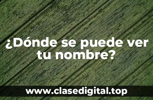 ¿Dónde se puede ver tu nombre?
