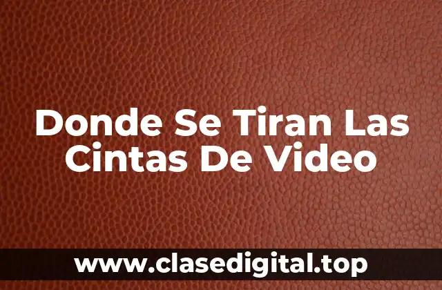 Donde Se Tiran Las Cintas De Video