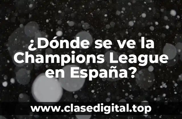 ¿Dónde se ve la Champions League en España?