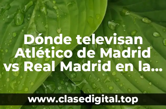 Dónde televisan Atlético de Madrid vs Real Madrid en la Copa del Rey
