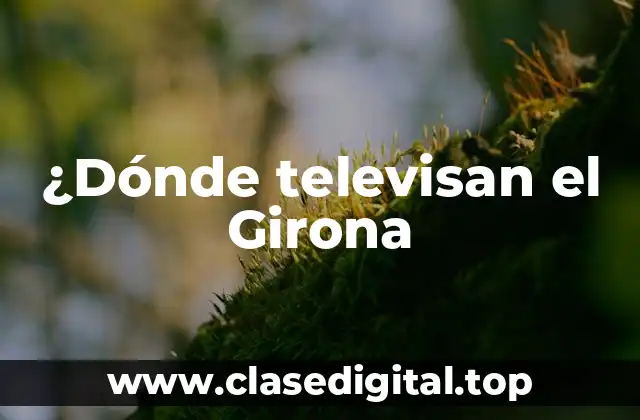 ¿Dónde televisan el Girona