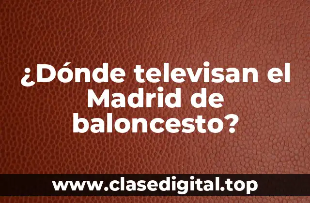 ¿Dónde televisan el Madrid de baloncesto?