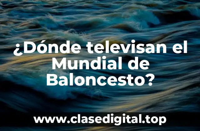 Canales de televisión que transmiten el Mundial de Baloncesto