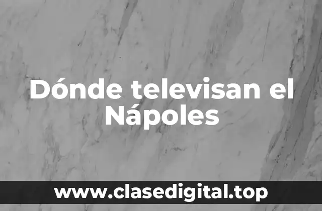 Dónde televisan el Nápoles