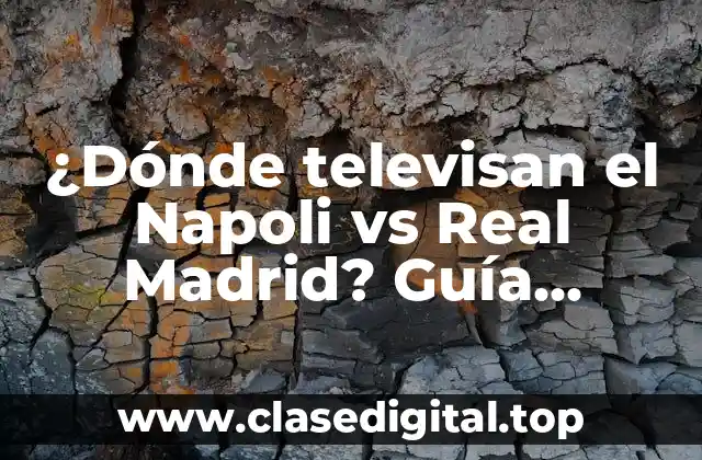 ¿Dónde televisan el Napoli vs Real Madrid? Guía completa para ver el partido en vivo