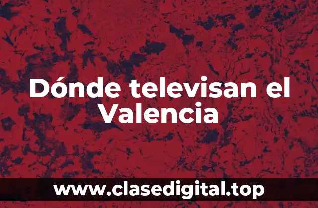 Dónde televisan el Valencia
