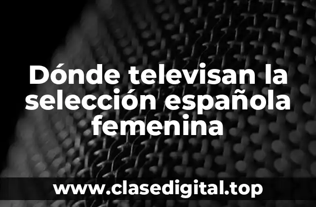 Dónde televisan la selección española femenina