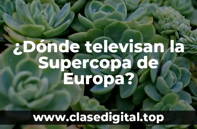 ¿Dónde televisan la Supercopa de Europa?