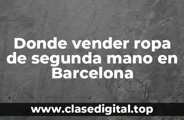 Donde vender ropa de segunda mano en Barcelona