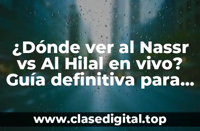 ¿Cuál es la importancia de la rivalidad entre Al Nassr y Al Hilal?