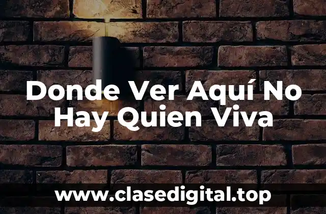 Donde Ver Aquí No Hay Quien Viva
