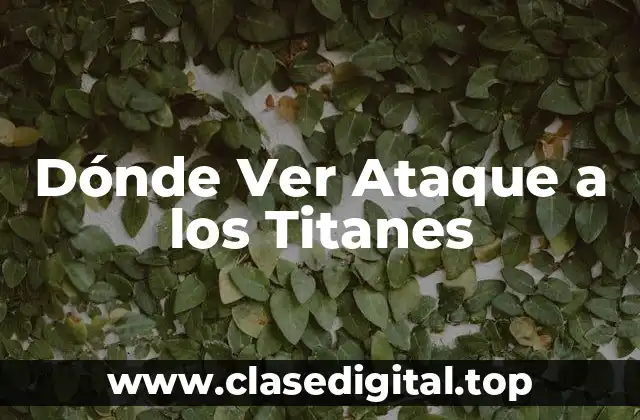 Dónde Ver Ataque a los Titanes