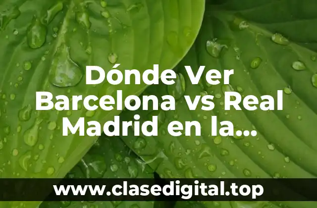 Dónde Ver Barcelona vs Real Madrid en la Euroliga