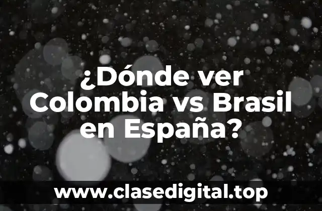 ¿Dónde ver Colombia vs Brasil en España?