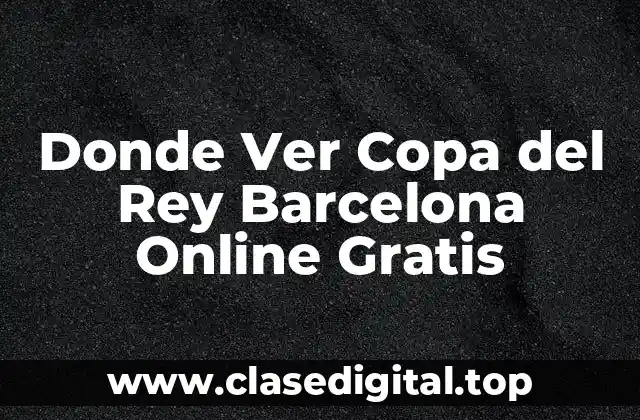 Donde Ver Copa del Rey Barcelona Online Gratis