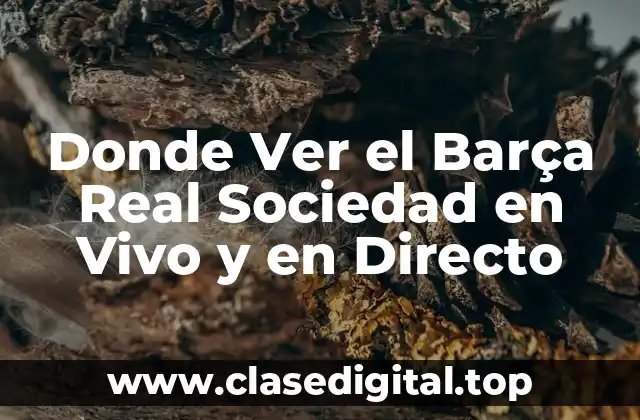 Donde Ver el Barça Real Sociedad en Vivo y en Directo