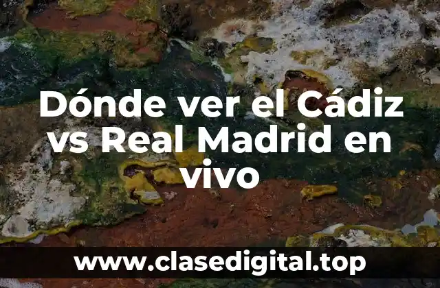 Dónde ver el Cádiz vs Real Madrid en vivo
